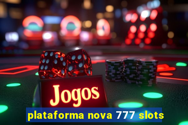 plataforma nova 777 slots